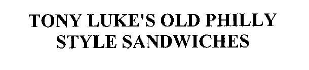 TONY LUKE'S OLD PHILLY STYLE SANDWICHES