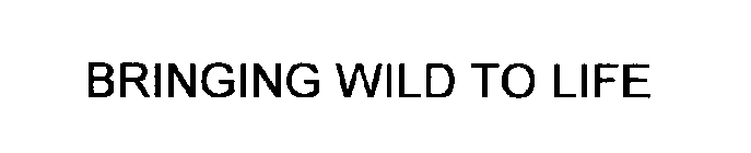 BRINGING WILD TO LIFE