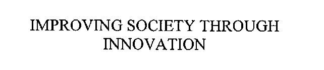 IMPROVING SOCIETY THROUGH INNOVATION