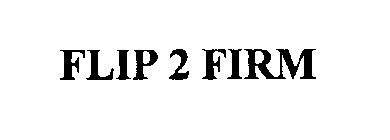 FLIP 2 FIRM