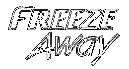 FREEZE AWAY