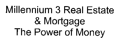 MILLENNIUM 3 REAL ESTATE & MORTGAGE THEPOWER OF MONEY