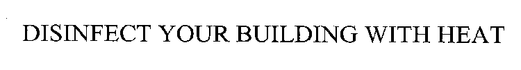 DISINFECT YOUR BUILDING WITH HEAT