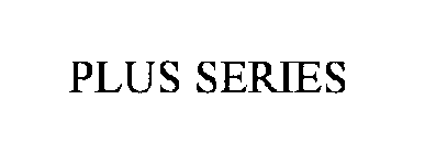 PLUS SERIES