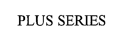 PLUS SERIES