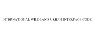 INTERNATIONAL WILDLAND-URBAN INTERFACE CODE