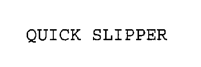 QUICK SLIPPER