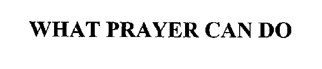 WHAT PRAYER CAN DO