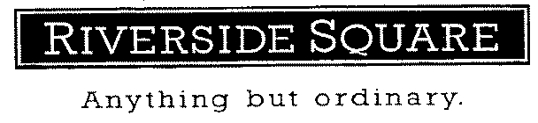 RIVERSIDE SQUARE ANYTHING BUT ORDINARY.