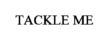 TACKLE ME