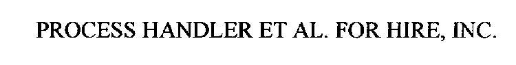 PROCESS HANDLER ET AL. FOR HIRE, INC.