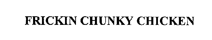 FRICKIN CHUNKY CHICKEN