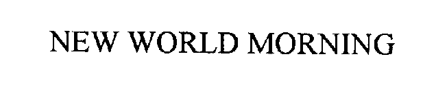 NEW WORLD MORNING