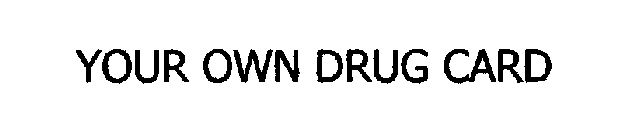 YOUR OWN DRUG CARD