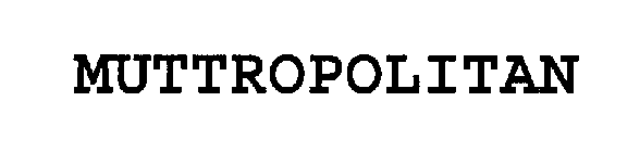 MUTTROPOLITAN