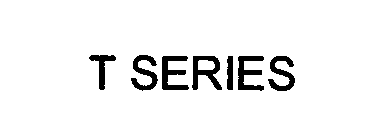 T SERIES