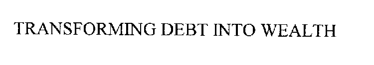 TRANSFORMING DEBT INTO WEALTH