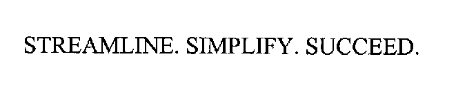 STREAMLINE. SIMPLIFY. SUCCEED.