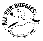 ALL FOR DOGGIES WWW.ALLFORDOGGIES.COM