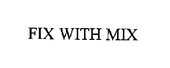 FIX WITH MIX