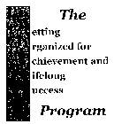 THE G.O.A.L.S. GETTING ORGANIZED FOR ACHIEVEMENT AND LIFELONG SUCCESS PROGRAM