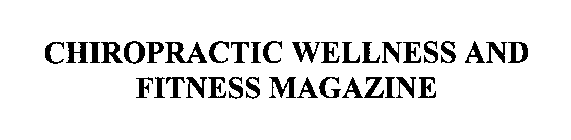 CHIROPRACTIC WELLNESS AND FITNESS MAGAZINE