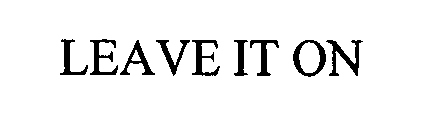 LEAVE IT ON