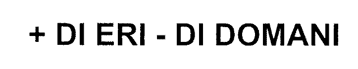 + DI ERI - DI DOMANI
