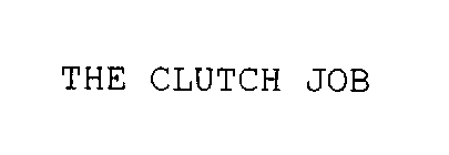 THE CLUTCH JOB