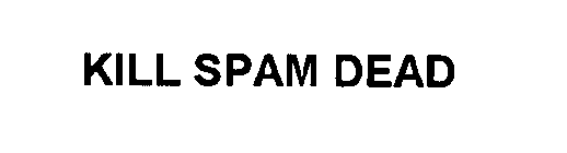 KILL SPAM DEAD