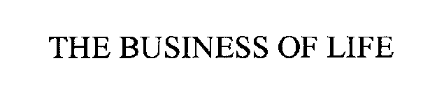 THE BUSINESS OF LIFE