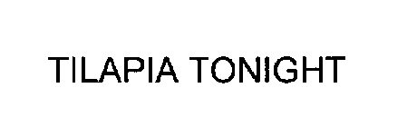 TILAPIA TONIGHT