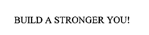 BUILD A STRONGER YOU!