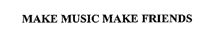 MAKE MUSIC MAKE FRIENDS