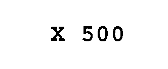 X 500