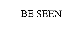 BE SEEN