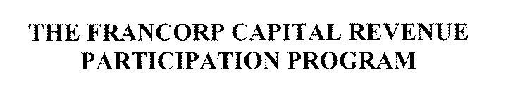 THE FRANCORP CAPITAL REVENUE PARTICIPATION PROGRAM