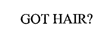 GOT HAIR?