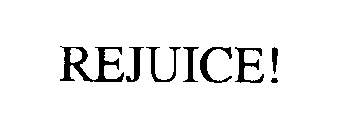 REJUICE!