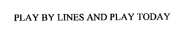 PLAY BY LINES AND PLAY TODAY