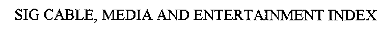 SIG CABLE, MEDIA AND ENTERTAINMENT INDEX