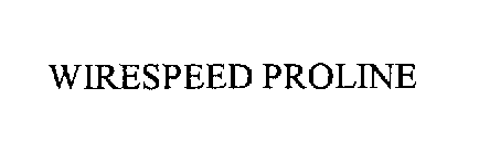 WIRESPEED PROLINE