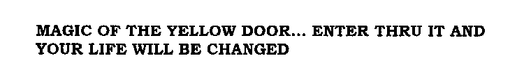 MAGIC OF THE YELLOW DOOR... ENTER THRU IT AND YOUR LIFE WILL BE CHANGED