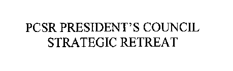 PCSR PRESIDENT'S COUNCIL STRATEGIC RETREAT