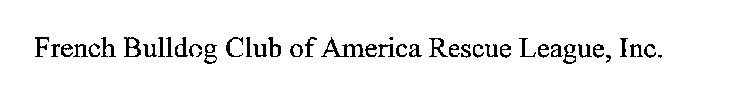 FRENCH BULLDOG CLUB OF AMERICA RESCUE LEAGUE, INC.