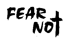 FEAR NOT