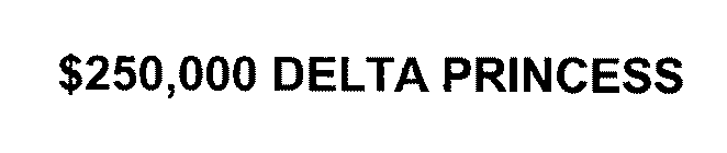 $250,000 DELTA PRINCESS