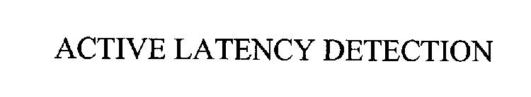 ACTIVE LATENCY DETECTION