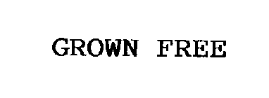 GROWN FREE