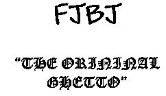 FJBJ THE ORIGINAL GHETTO